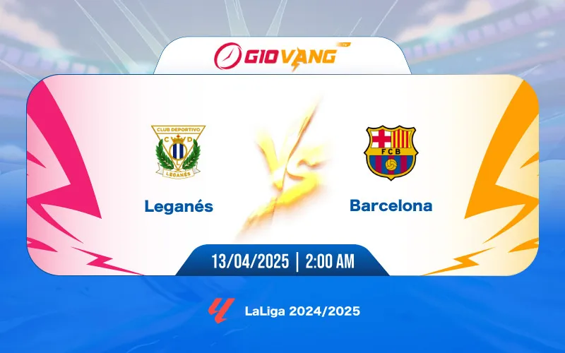 Soi kèo Leganes vs Barcelona 02h00 ngày 13/4/2025 – La Liga